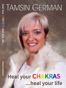 Heal your chakras ...heal your life : An easy to follow self help guide to health and happiness