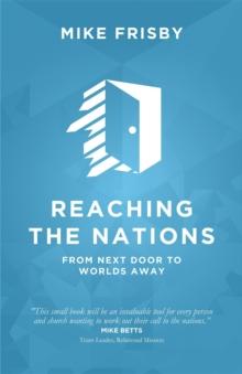 Reaching the Nations: How to : identify, prepare and support  local church members to become cross-cultural servants