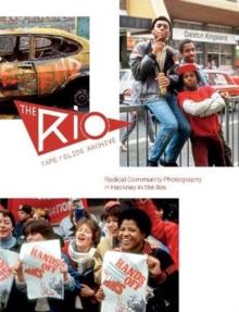 The Rio Tape/Slide Archive : Radical Community Photography in Hackney in the 80s