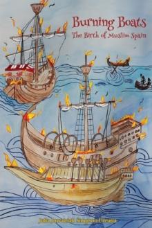 Burning Boats : The Birth of Muslim Spain