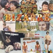 The Art of the Bizarre Vinyl Sleeve : Crazy, Exotic, Tastelesss, Funny, Peculiar, Strange, Inept, Mind-Boggling, or Just Plain Wrong