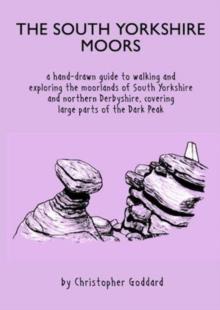 The South Yorkshire Moors : A hand-drawn guide to walking and exploring the moorlands of South Yorkshire and northern Derbyshire, covering large parts of the Peak District