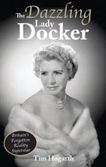 The Dazzling Lady Docker : Britain's Forgotten Reality Superstar