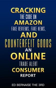 Cracking the code on amazon Fake reviews.fake news and counterfeit goods an online trade alert consumer report : Cracking the code