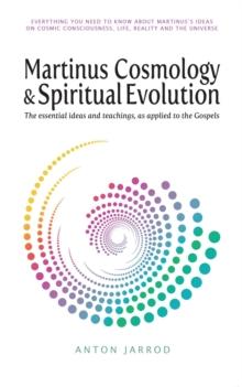 Martinus Cosmology and Spiritual Evolution : The Essential Ideas and Teachings, as Applied to the Gospels