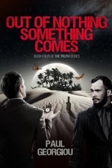 Out of nothing something comes : Fourth book of The Truth quartet