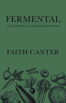 Fermental : The Art of & Obsession with Fermented Foods & Drinks