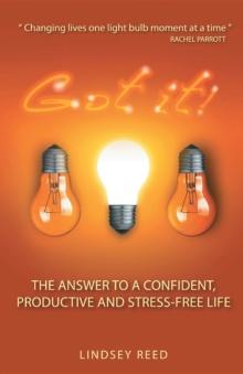 Got It! : The Answer to a Confident, Productive & Stress-Free Life