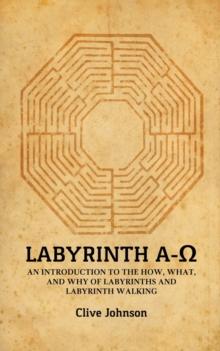 Labyrinth A-Ω : An introduction to the how, what, and why of labyrinths and labyrinth walking