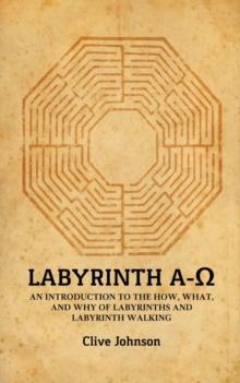 Labyrinth A-O : An introduction to the how, what, and why of labyrinths and labyrinth walking