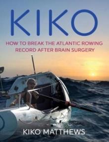 KIKO : How to break the Atlantic rowing record after brain surgery