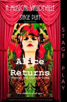 Alice Returns Through The Looking-Glass : A Musical Vaudeville Stage Play