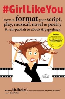 #GirlLikeYou : How to format your script, play, musical, novel or poetry and self-publish to ebook and paperback