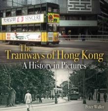 The Tramways of Hong Kong : A History in Pictures