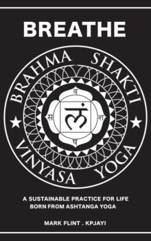 Brahma Shakti Vinyasa Yoga. A sustainable practice for life. Born from Ashtanga