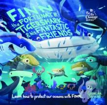 Finn the Fortunate Tiger Shark and His Fantastic Friends : Learn How to Protect Our Oceans with Finn