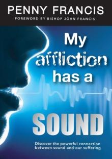 MY AFFLICTION HAS A SOUND : Discover the powerful connection between sound and our suffering