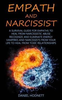 Empath and Narcissist : A Survival Guide for Empaths to Heal From Narcissistic Abuse (Recognize and Eliminate Energy Vampires and Narcissists From Your Life to Heal From Toxic Relationships)