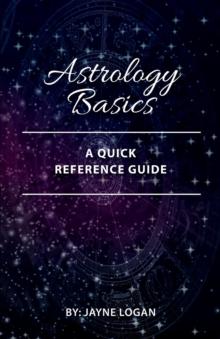 Astrology Basics : A Quick Reference Guide