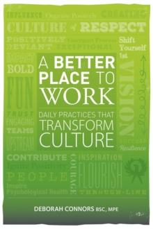 A Better Place To Work : Daily Practices That Transform Culture