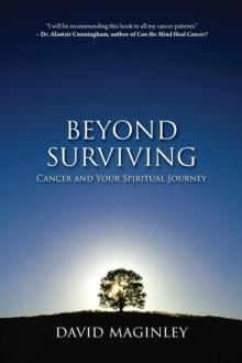 Beyond Surviving : Cancer and Your Spiritual Journey