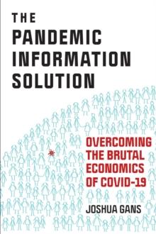 The Pandemic Information Solution : Overcoming the Brutal Economics of Covid-19