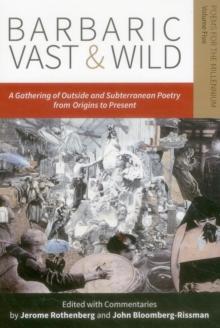 Barbaric Vast & Wild: A Gathering Of Outside & Subterranean Poetry From Origins To Present : Poems For The Millennium