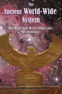 The Ancient World-Wide System : Star Myths of the World, Volume One (Second Edition)