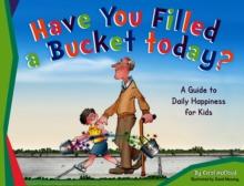 Have You Filled A Bucket Today? : A Guide to Daily Happiness for Kids: 10th Anniversary Edition