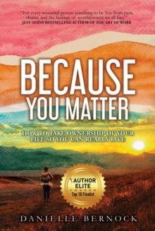 Because You Matter : How to Take Ownership of Your Life So You Can Really Live