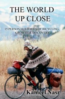 The World Up Close : 15 Personal Stories of Bicycling, Growth & Discovery