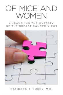 Of Mice and Women : Unraveling the Mystery of the Breast Cancer Virus