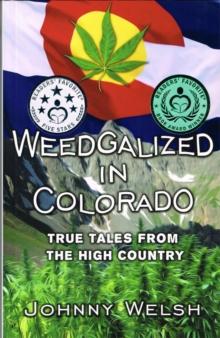 Weedgalized in Colorado : True Tales From the High Country