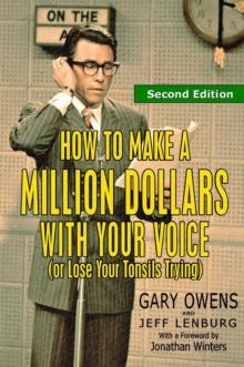 How to Make a Million Dollars with Your Voice (Or Lose Your Tonsils Trying), Second Edition