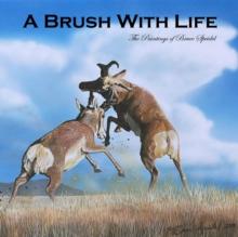 A Brush With Life : The Paintings of Bruce Speidel