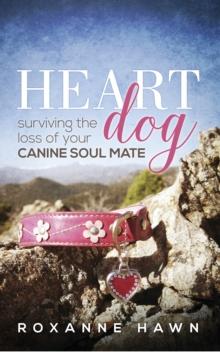 Heart Dog: Surviving the Loss of Your Canine Soul Mate