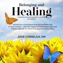 Belonging and Healing : Creating Awesomeness for Yourself and Others