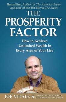 The Prosperity Factor : How to Achieve Unlimited Wealth in Every Area of Your Life