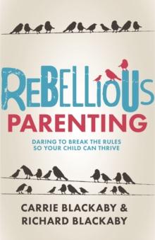 Rebellious Parenting : Daring to Break the Rules So Your Child Can Thrive