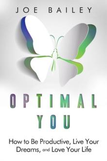 Optimal You - How to Be Productive, Live Your Dreams, and Love Your Life