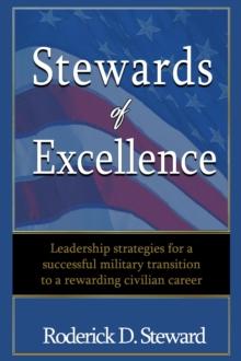 Stewards of Excellence : Leadership strategies for a successful military transition to a rewarding civilian career