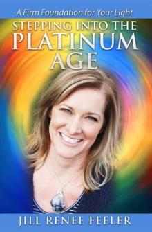 Stepping into the Platinum Age : A Firm Foundation for Your Light