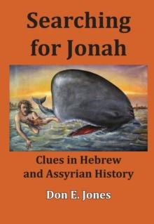 Searching for Jonah : Clues in Hebrew and Assyrian History