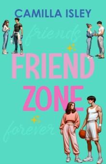 Friend Zone : A Friends to Lovers New Adult Romance