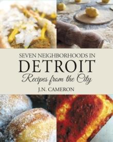 Seven Neighborhoods in Detroit : Recipes from the City