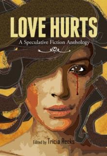 Love Hurts : A Speculative Fiction Anthology