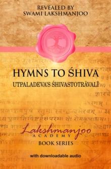 Hymns to Shiva : Songs of Devotion in Kashmir Shaivism; Utpaladeva's Shivastotravali