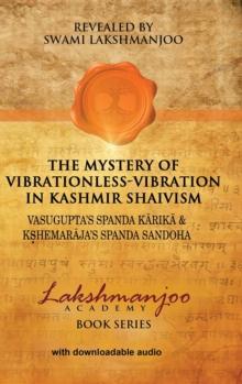 The Mystery of Vibrationless-Vibration in Kashmir Shaivism : Vasugupta's Spanda Karika & Kshemaraja's Spanda Sandoha