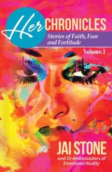 Her Chronicles : Stories of Faith, Fear and Fortitude, Volume 1