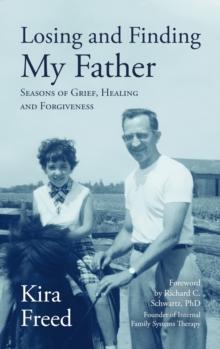 Losing and Finding My Father: Seasons of Grief, Healing and Forgiveness